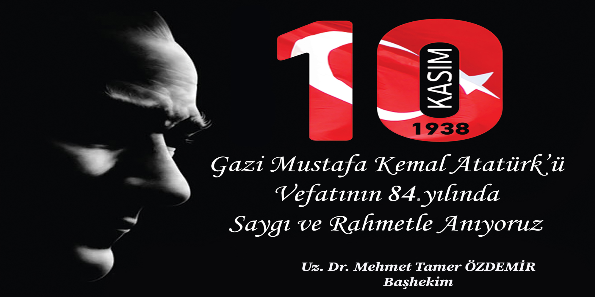 Gazi Mustafa Kemal Atatürk'ü Vefatının 84. yılında Saygı ve Rahmetle Anıyoruz
